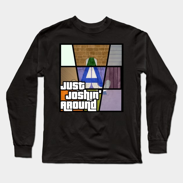 Just Joshin' Around - Grand Theft Auto Edition Long Sleeve T-Shirt by JustJoshinAround83